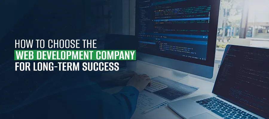 How to Choose the Web Development Company for Long-Term Success